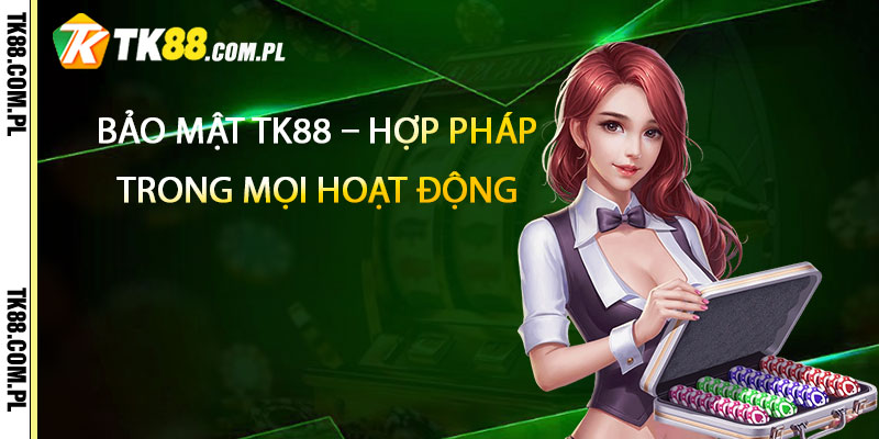 Bảo Mật TK88 – An Toàn Tuyệt Đối Hợp Pháp 3 Bao Mat TK88 – Hop Phap Va Phap Ly Trong Moi Hoat Dong