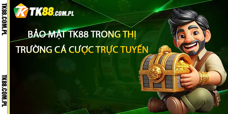 Bảo Mật TK88 – An Toàn Tuyệt Đối Hợp Pháp 1 Bảo Mật Tk88 Trong Thị Trường Cá Cược Trực Tuyến