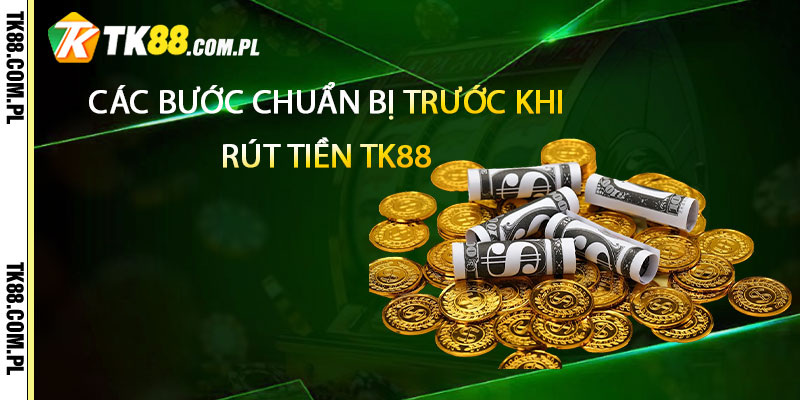 Rút Tiền TK88 – Thực Hiện Rút Tiền Tk88 Nhanh Nhất 3 Các Bước Chuẩn Bị Trước Khi Rút Tiền TK88