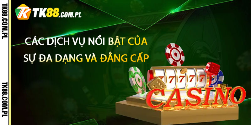 Casino TK88 – Uy Tín, Chất Lượng Thương Hiệu 2025 2 Các dịch vụ nổi bật của Casino TK88 Sự đa dạng và đẳng cấp