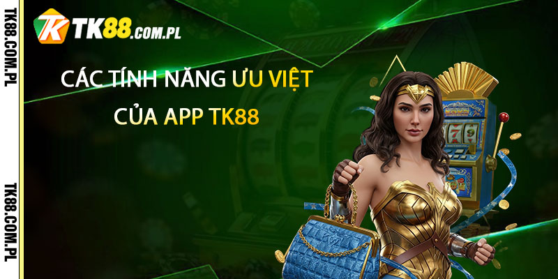 Tải App TK88 – Nhận 100k Khi Tải App Tk88 4 Các tính năng ưu việt của app TK88