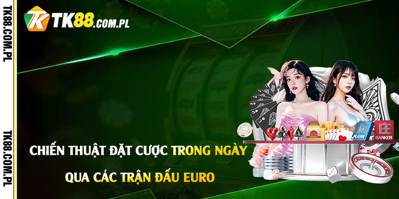 Soi Kèo Bóng Đá Hôm Nay Euro - Soi Kèo, Nhận Định Bd Tk88 4 Chiến thuật đặt cược trong ngày qua các trận đấu Euro