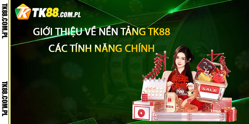 Rút Tiền TK88 – Thực Hiện Rút Tiền Tk88 Nhanh Nhất 2 Giới Thiệu Về Nền Tảng TK88 và Các Tính Năng Chính