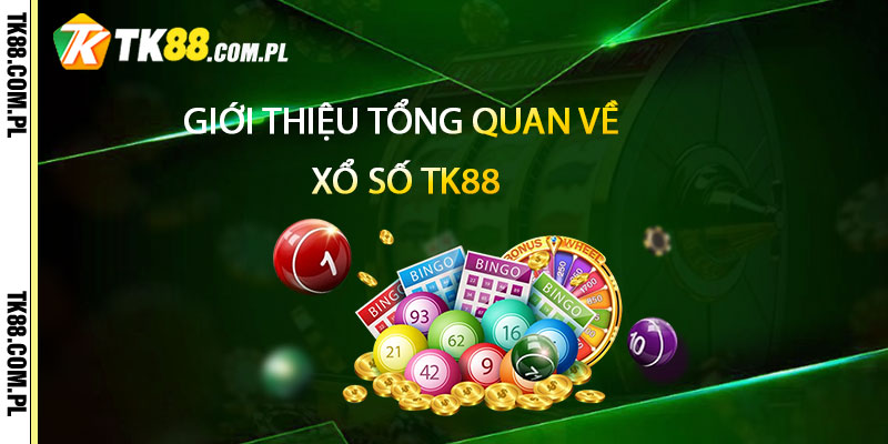 Giới thiệu tổng quan về Xổ Số TK88