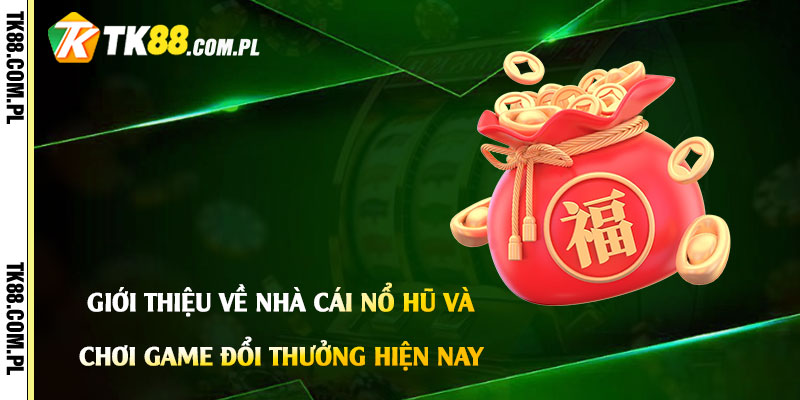 Nhà Cái Nổ Hũ và phong trào chơi game đổi thưởng hiện nay