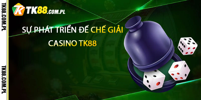 Casino TK88 – Uy Tín, Chất Lượng Thương Hiệu 2025 1 Sự phát triển đế chế giải trí trực tuyến casino Tk88